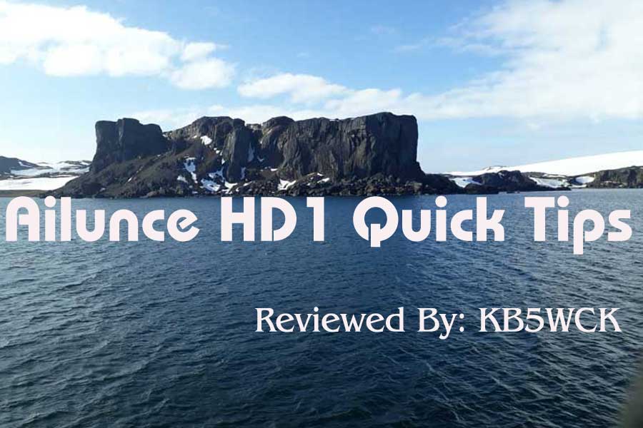 Ailunce HD1 Quick Tips by Jeff  KB5WCK 